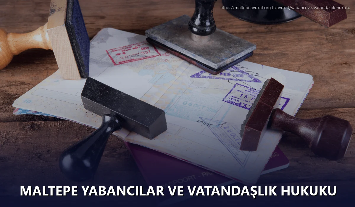 Maltepe Yabancılar ve Vatandaşlık Hukuku